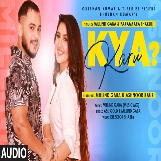 Kya Karu Millind Gaba, Parampara Thakur Mp3 Song Download