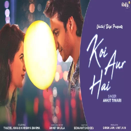 Koi Aur Hai Ankit Tiwari Mp3 Song Download