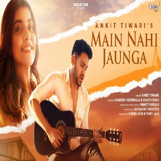Main Nahi Jaunga Ankit Tiwari Mp3 Song Download