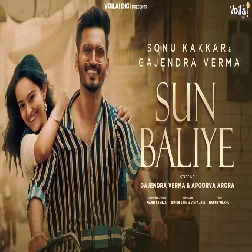 Sun Baliye Gajendra Verma, Sonu Kakkar Mp3 Song Download